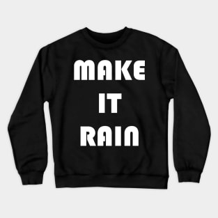 Make It Rain Crewneck Sweatshirt